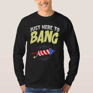 T-shirt Le 4 Juillet 4 juillet Je Suis Juste Ici Pour Bang