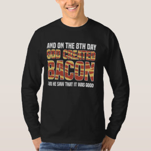 T-shirt Le 8E Jour, Dieu A Créé Bacon Et Il A Vu Que Je