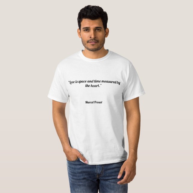 T-shirt Le "amour est l'espace et temps mesurés par le (Devant entier)