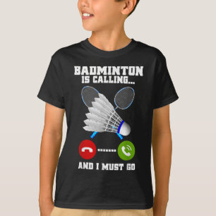T-shirt Le badminton appelle et je dois aller raquette bad