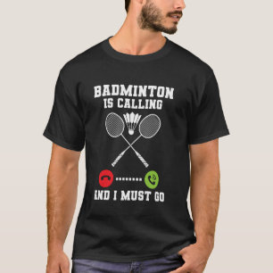 T-shirt Le badminton m'appelle et je dois y aller Citation