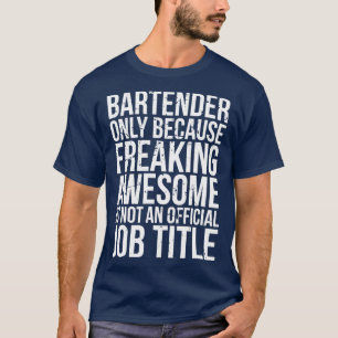 T-shirt Le barman seulement parce que le Freaking Awesome