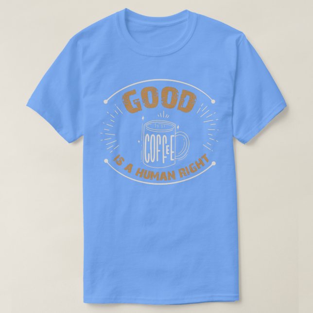 T-shirt Le Bon Café Est Un Droit Humain Café Du Matin 1 (Design devant)