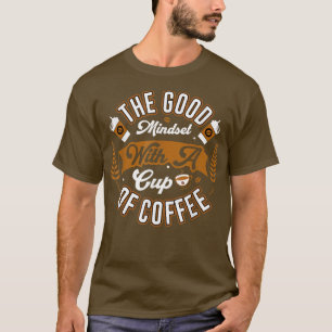 T-shirt Le bon état d'esprit avec une coupe de café Humour