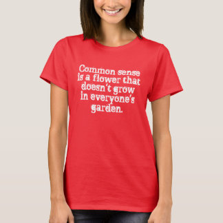 T-shirt Le bon sens ne se développe pas dans toute la