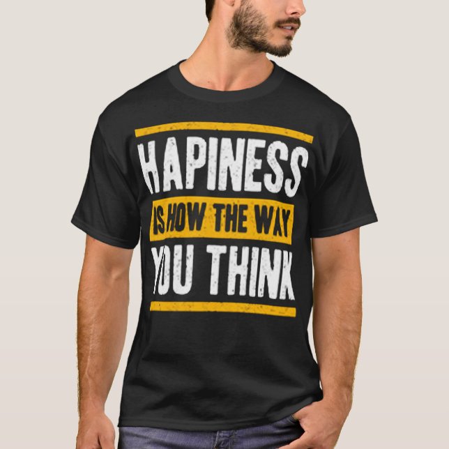 T-shirt Le bonheur, c'est comme ça que vous pensez (Devant)