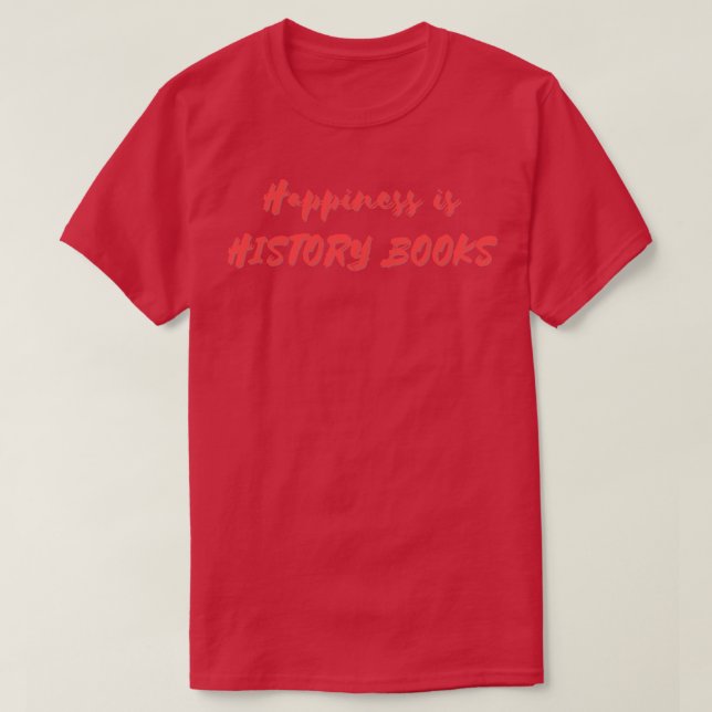 T-shirt Le bonheur, c'est les livres d'histoire (Design devant)