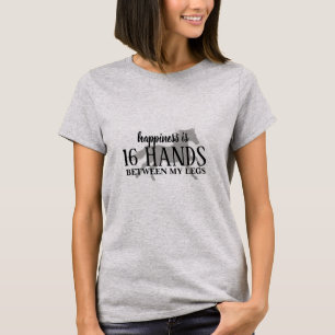 T-shirt Le bonheur est 16 MAINS entre mes jambes