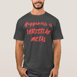 T-shirt Le bonheur est Christian Metal