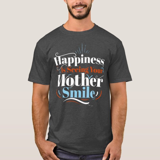 T-shirt Le Bonheur Est De Voir Votre Mère Sourire Plus Gra (Devant)