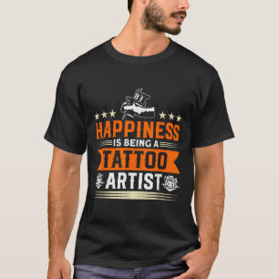 T-shirt Le Bonheur Est D'Être Un Artiste De Tatouage Tatto