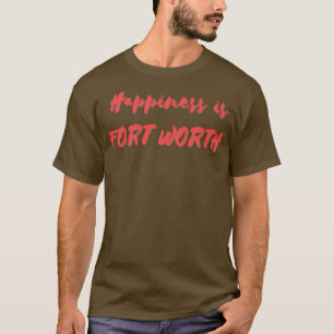 T-shirt Le bonheur est fort Worth