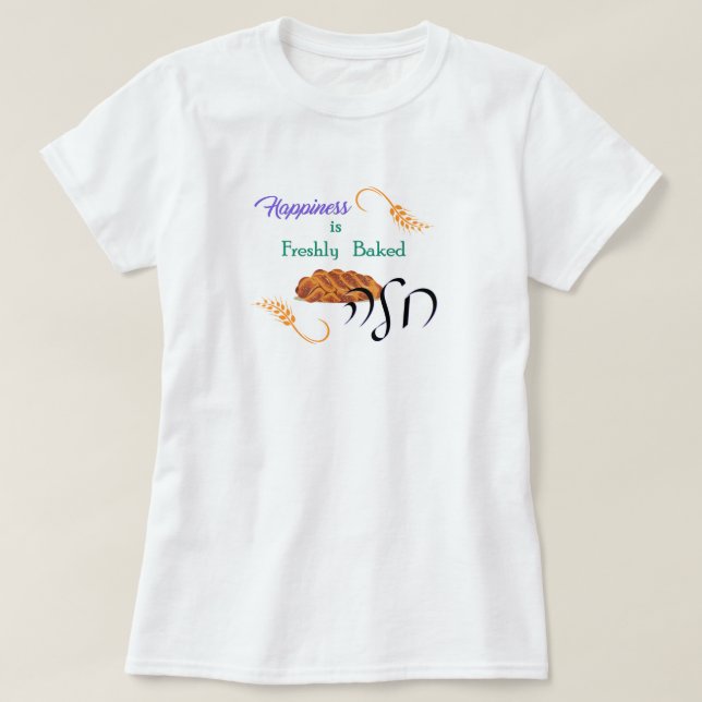 T-shirt Le bonheur est fraîchement cuit à Challah (Design devant)