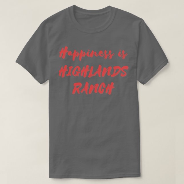 T-shirt Le bonheur est Highlands Ranch (Design devant)