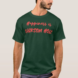 T-shirt Le bonheur est Jackson Hole
