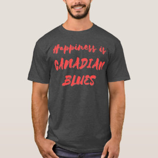 T-shirt Le bonheur est le blues canadien