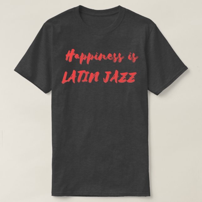 T-shirt Le bonheur est le jazz latin (Design devant)