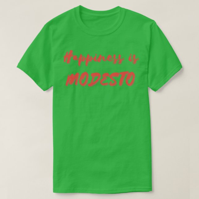 T-shirt Le bonheur est Modesto (Design devant)