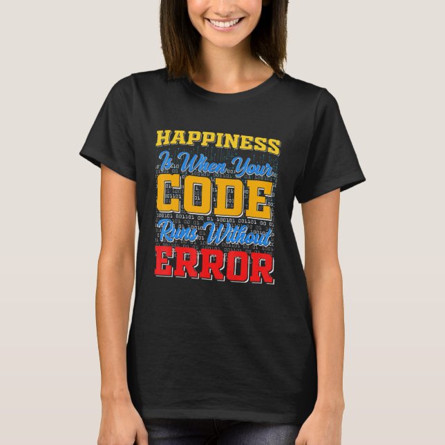 T-shirt Le Bonheur Est Quand Votre Code Fonctionne Sans Er (Devant)