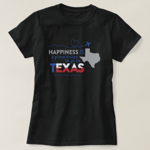 T-shirt Le bonheur est un billet d'avion pour le Texas