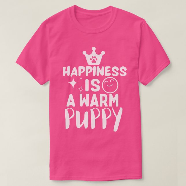 T-shirt Le bonheur est un chiot chaud (Design devant)