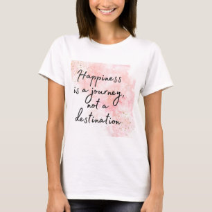 T-shirt Le bonheur est un voyage, pas une destination