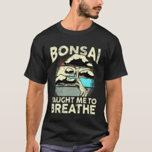 T-shirt Le bonsaï m'a appris à respirer Citation relaxante