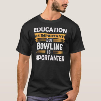 T-shirt Le bowling est Importanter que l'éducation. Drôle