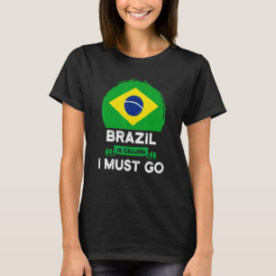 T-shirt Le Brésil dit que je dois aller au Brésil fierté n