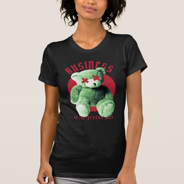 T-shirt Le business est la raison pour laquelle Teddy Bear (Devant)