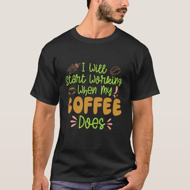 T-shirt Le Café Commence À Fonctionner Quand Mon Café (Devant)