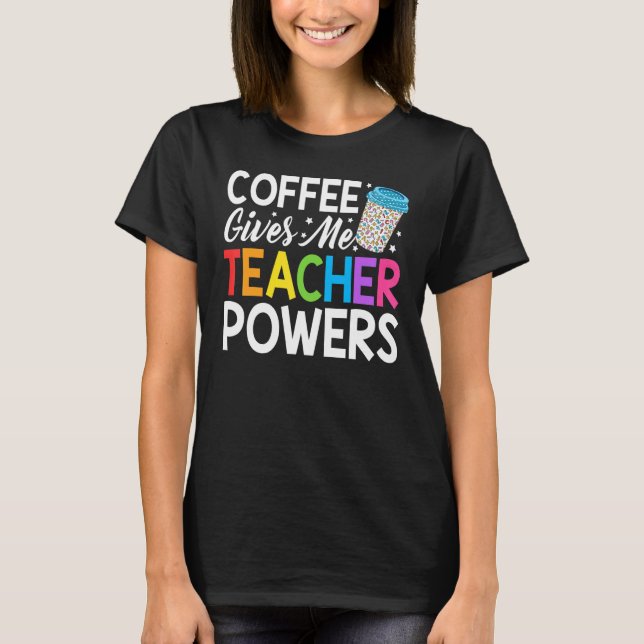 T-shirt Le Café De Vie De L'Enseignant Me Donne Des Pouvoi (Devant)