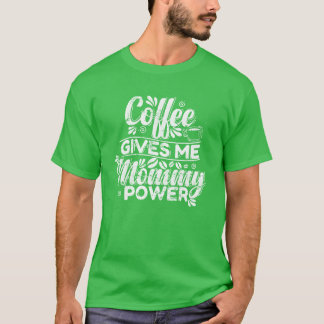 T-shirt Le café donne à ma maman du pouvoir Caffeine gift
