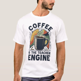 T-shirt Le café est le moteur de l'enseignant Humour drôle
