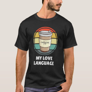T-shirt Le café est ma langue d'amour Chemise u2013 Drôle