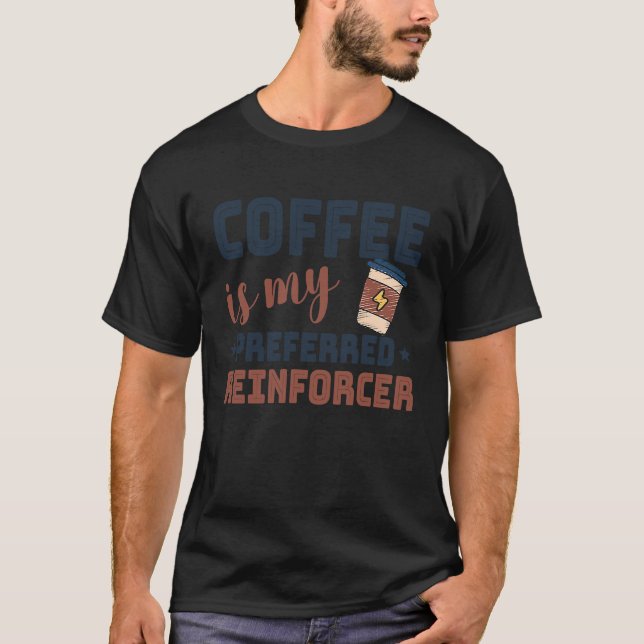 T-shirt Le Café Est Mon Analyste De Comportement Reinforce (Devant)