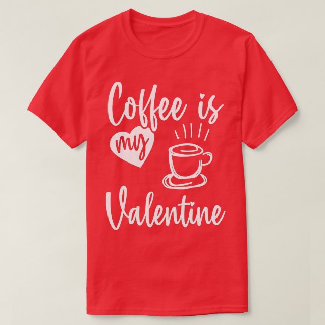 T-shirt Le café est mon Valentine Funny Valentines Day Caf (Design devant)