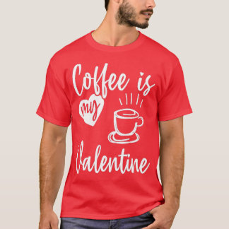 T-shirt Le café est mon Valentine Funny Valentines Day Caf