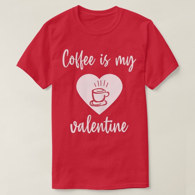 T-shirt Le café est mon Valentine Funny Valentines Day Caf (Design devant)