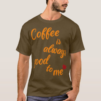 T-shirt Le café est toujours là pour moi 1