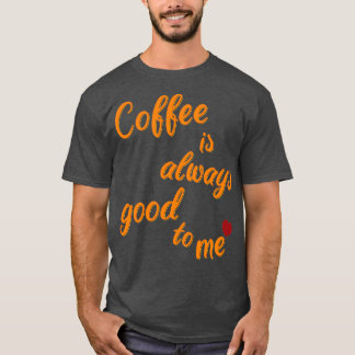 T-shirt Le café est toujours là pour moi 2