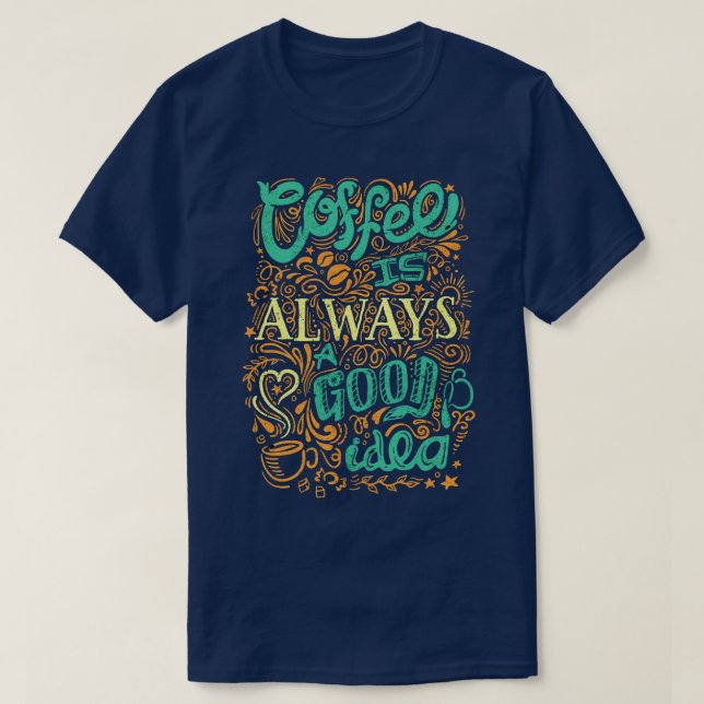 T-shirt Le Café Est Toujours Une Bonne Idée (Design devant)