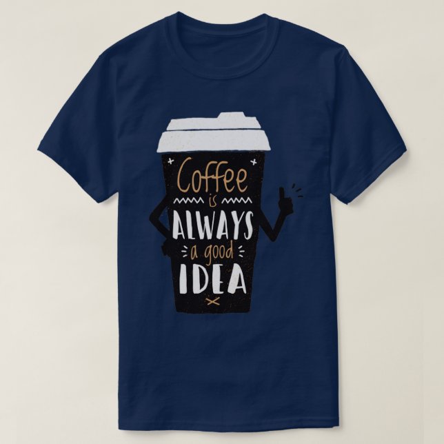 T-shirt Le café est toujours une bonne idée (Design devant)