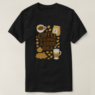 T-SHIRT LE CAFÉ EST TOUJOURS UNE BONNE IDÉE