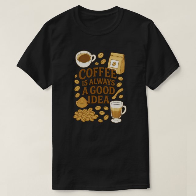 T-SHIRT LE CAFÉ EST TOUJOURS UNE BONNE IDÉE (Design devant)