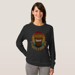 T-SHIRT LE CAFÉ EST TOUJOURS UNE BONNE IDÉE