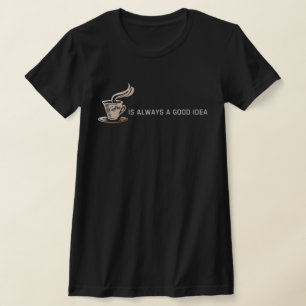 T-shirt Le café est toujours une bonne idée