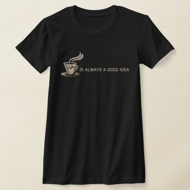 T-shirt Le café est toujours une bonne idée (Poser)