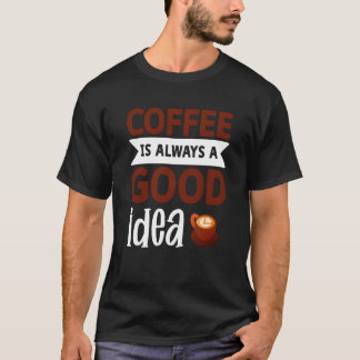 T-shirt Le Café Est Toujours Une Bonne Idée