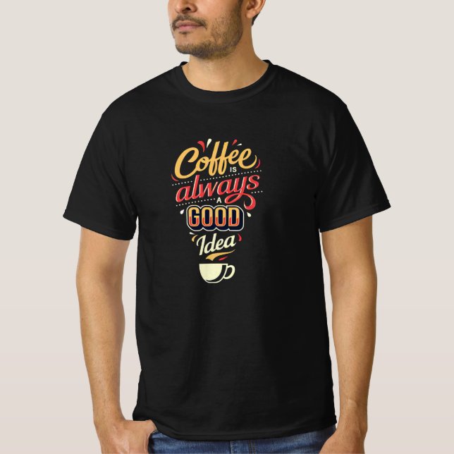 T-shirt Le café est toujours une bonne idée (Devant)